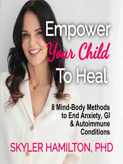 Title details for Empower Your Child to Heal by Skyler Hamilton, PhD - Available